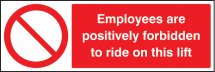 EMPLOYEES ARE FORBIDDEN TO RIDE ON LIFT
