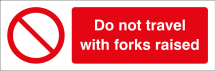 DO NOT TRAVEL WITH FORK RAISED